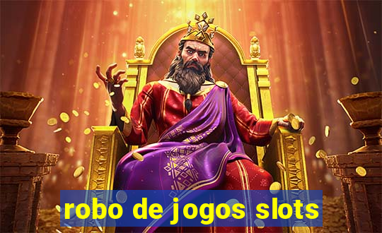 robo de jogos slots