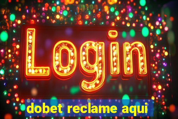 dobet reclame aqui