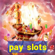 pay slots