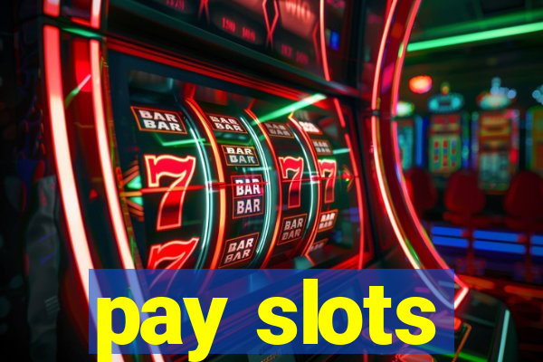 pay slots