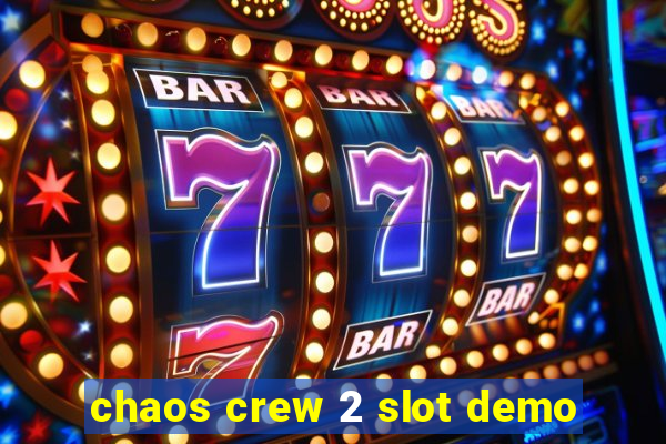 chaos crew 2 slot demo