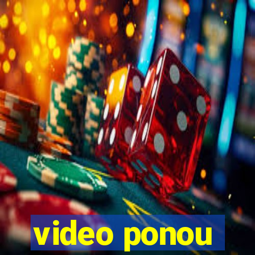 video ponou