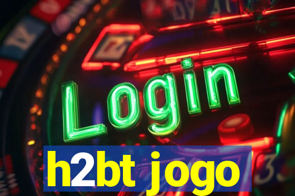 h2bt jogo