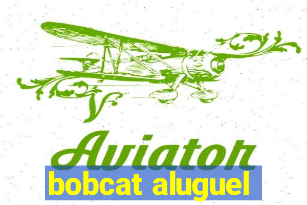 bobcat aluguel