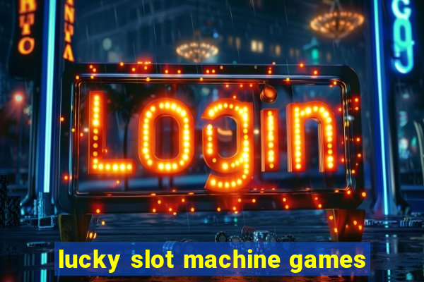 lucky slot machine games