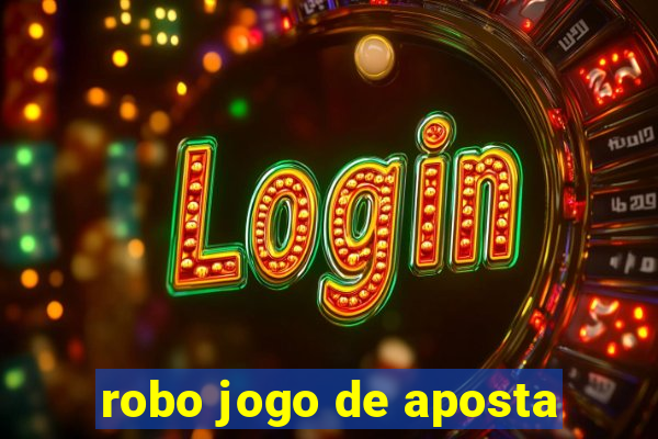 robo jogo de aposta