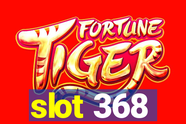 slot 368