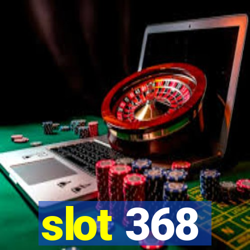 slot 368