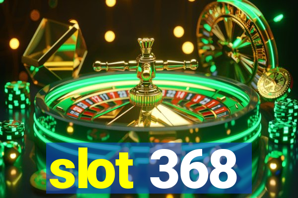 slot 368