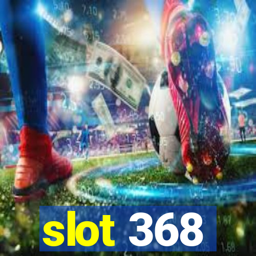 slot 368