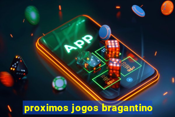 proximos jogos bragantino