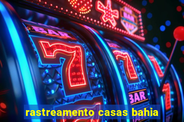 rastreamento casas bahia