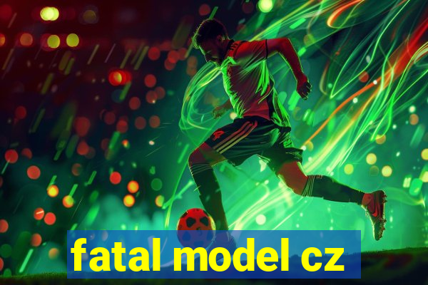 fatal model cz