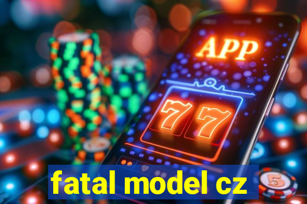 fatal model cz