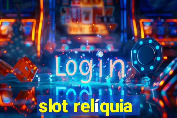 slot relíquia