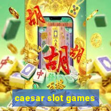 caesar slot games