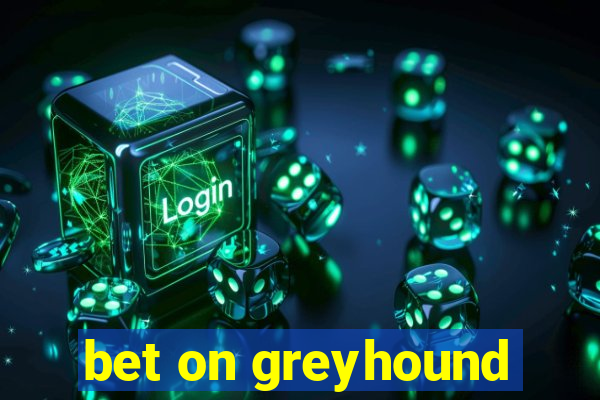 bet on greyhound