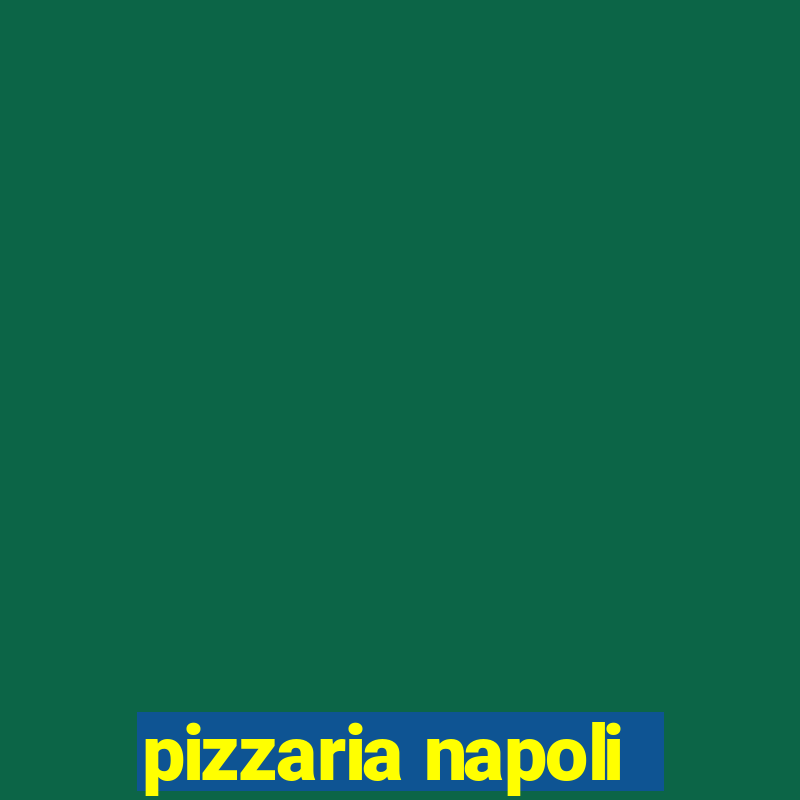 pizzaria napoli