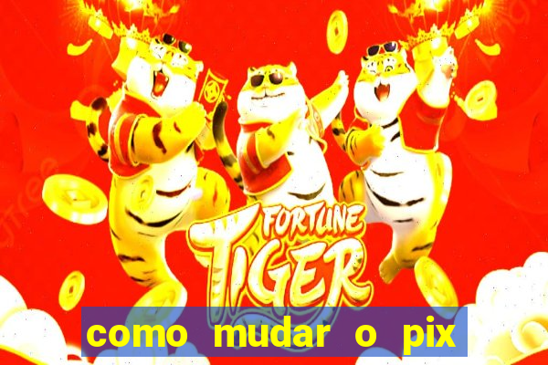 como mudar o pix no jogo do tigre