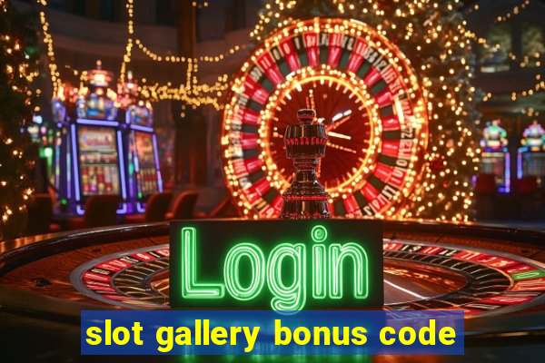 slot gallery bonus code