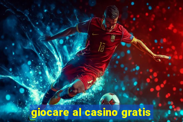 giocare al casino gratis