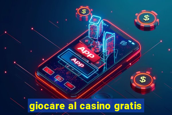 giocare al casino gratis