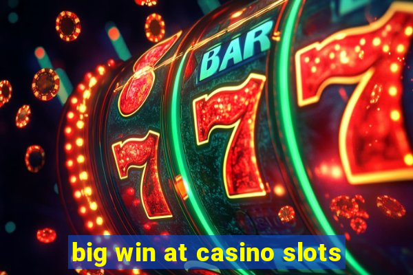 big win at casino slots