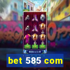 bet 585 com