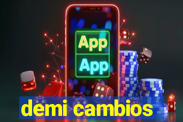 demi cambios