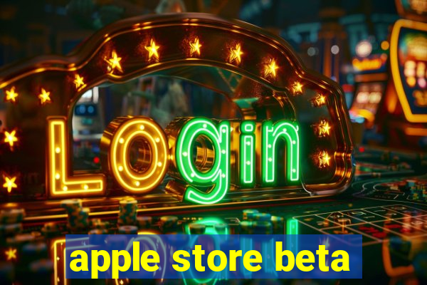 apple store beta