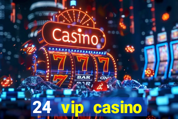 24 vip casino bonus codes