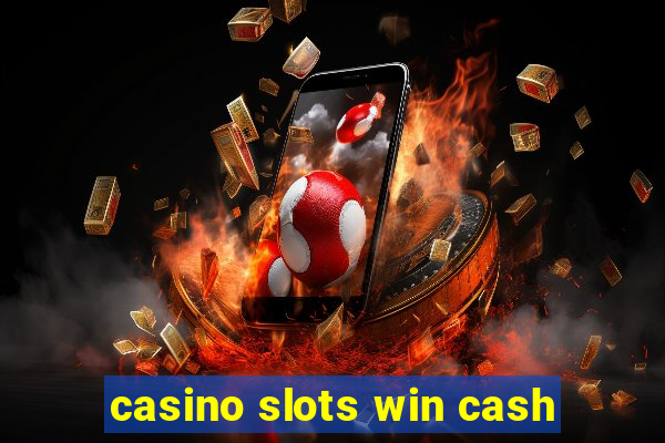 casino slots win cash