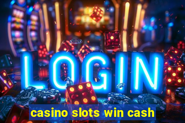 casino slots win cash