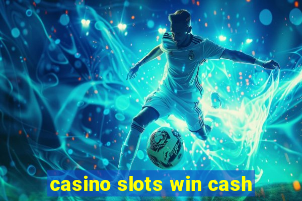 casino slots win cash