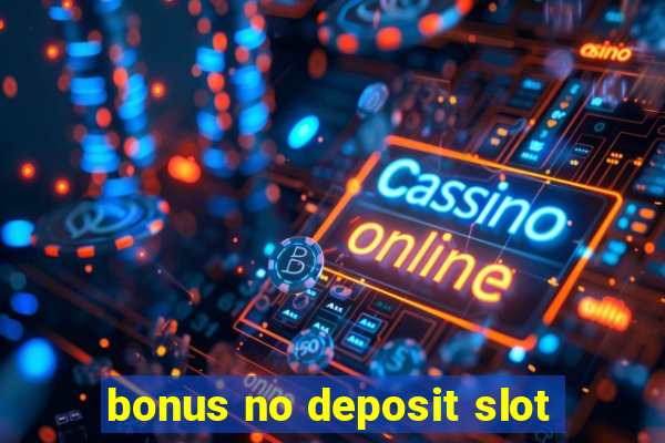 bonus no deposit slot