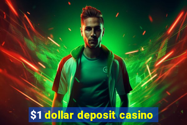 $1 dollar deposit casino