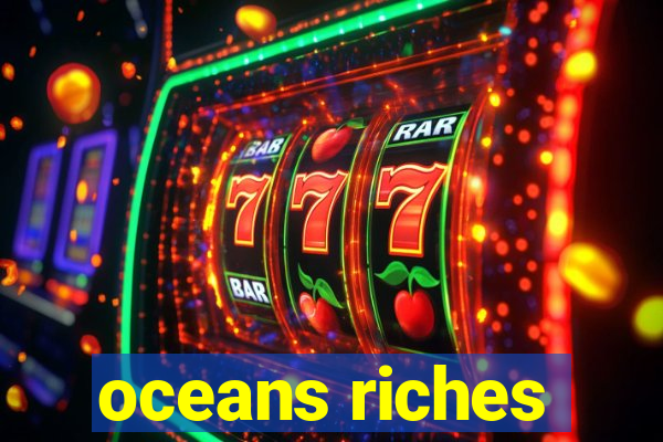 oceans riches