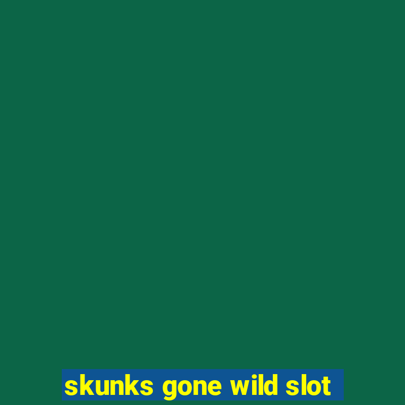 skunks gone wild slot