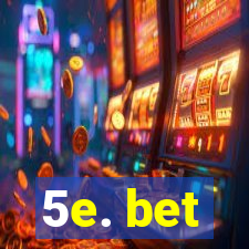 5e. bet