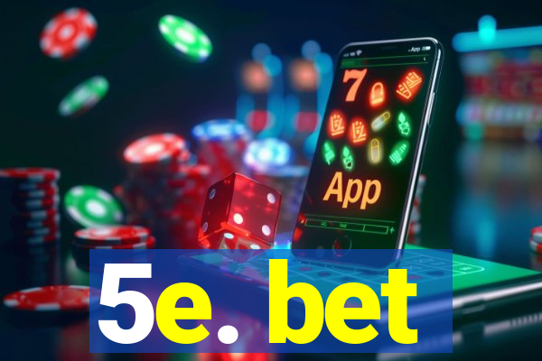 5e. bet