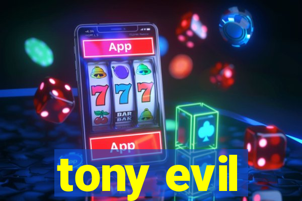 tony evil