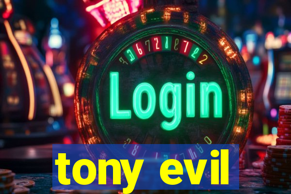 tony evil