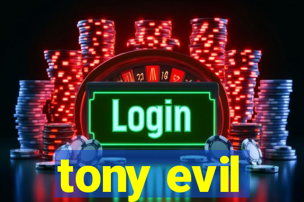 tony evil