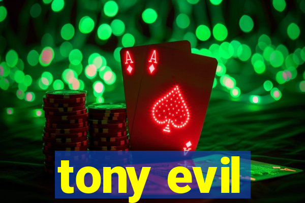 tony evil