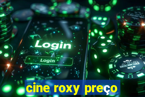 cine roxy preço