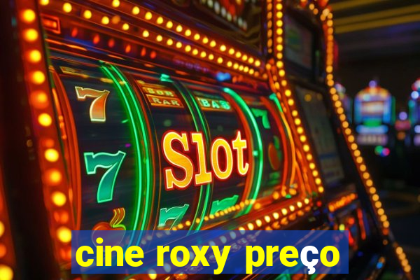 cine roxy preço