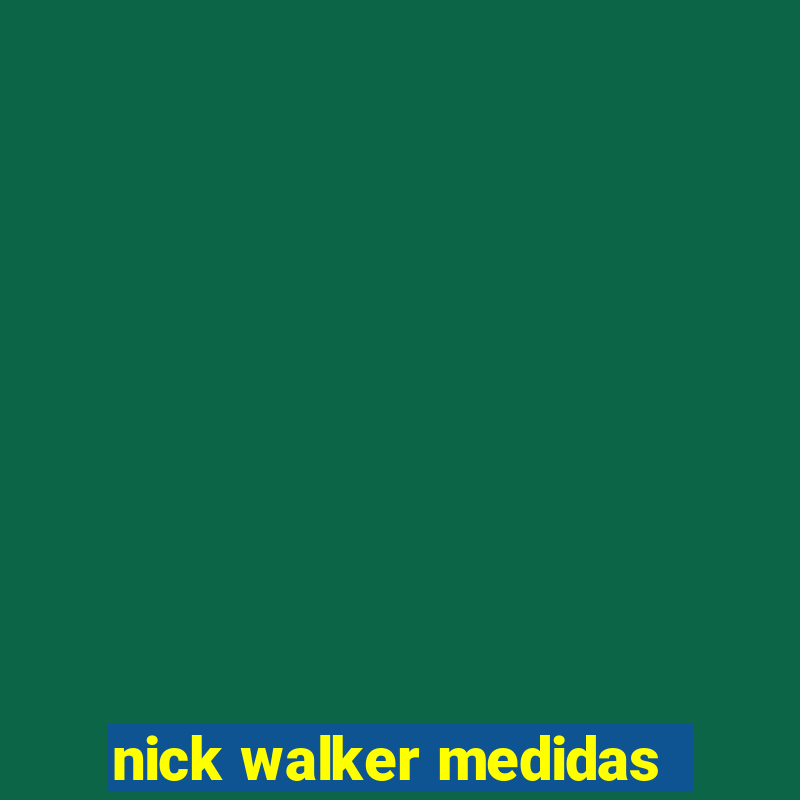 nick walker medidas