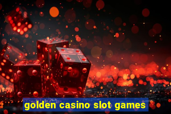 golden casino slot games