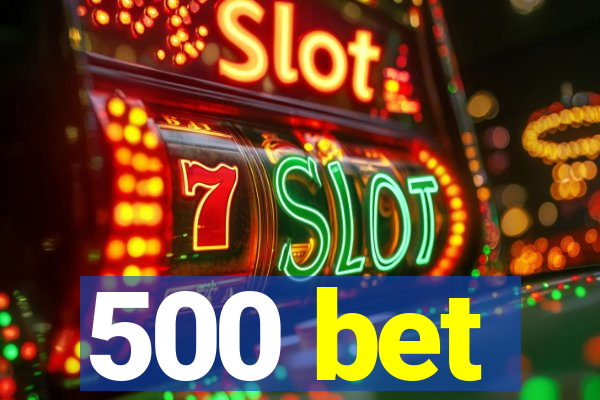 500 bet