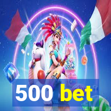 500 bet